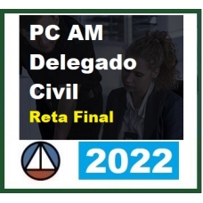 PC AM - Delegado Civil - Pós Edital (CERS 2022) Polícia Civil do Amazonas
